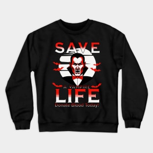 Save a vampire life Crewneck Sweatshirt